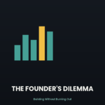 The Founder's Dilemma: Building Without Burning Out